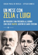 Un mese con Zelia e Luigi. Un pensiero e una preghiera al giorno con i beati Martin, genitori di Santa Teresina libro