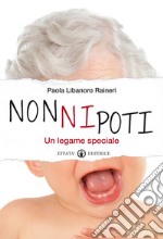 Nonnipoti. Un legame speciale libro