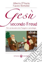 Gesù secondo Freud. Per un incontro tra Vangelo e psicologia libro