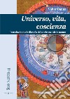 Universo, vita, coscienza. Introduzione alla filosofia della scienza e della natura libro