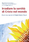 Irradiare la santità di Cristo nel mondo. Il carisma nuziale di padre Enrico Mauri libro di Pilloni F. (cur.)