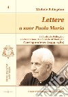 Lettere a suor Paola Maria. Il cardinale Pellegrino e la fondazione del Carmelo di Montiglio. Corrispondenza (1959-1981) libro