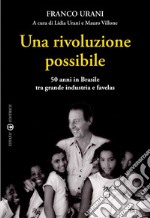 Una rivoluzione possibile. 50 anni in Brasile tra grande industria e favelas libro