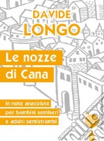 Le nozze di Cana. In note anacolute per bambini semiseri e adulti semistrambi libro