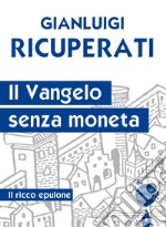 Il Vangelo senza moneta. Il ricco Epulone libro