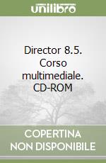 Director 8.5. Corso multimediale. CD-ROM libro