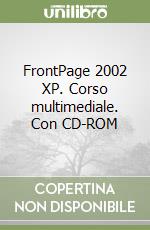 FrontPage 2002 XP. Corso multimediale. Con CD-ROM libro