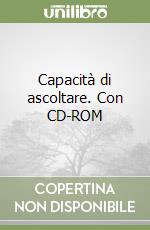 Capacità di ascoltare. Con CD-ROM libro