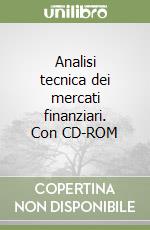 Analisi tecnica dei mercati finanziari. Con CD-ROM libro