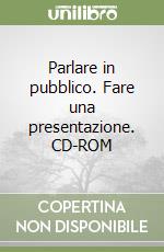 Parlare in pubblico. Fare una presentazione. CD-ROM libro