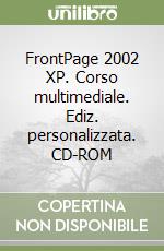 FrontPage 2002 XP. Corso multimediale. Ediz. personalizzata. CD-ROM libro