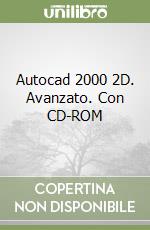 Autocad 2000 2D. Avanzato. Con CD-ROM libro