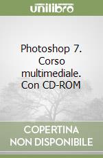 Photoshop 7. Corso multimediale. Con CD-ROM libro