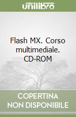 Flash MX. Corso multimediale. CD-ROM libro