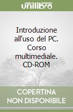 Introduzione all'uso del PC. Corso multimediale. CD-ROM libro