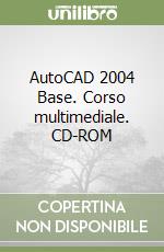 AutoCAD 2004 Base. Corso multimediale. CD-ROM libro