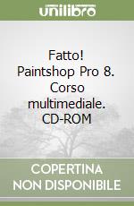 Fatto! Paintshop Pro 8. Corso multimediale. CD-ROM libro