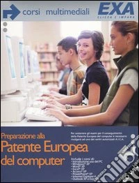 Preparazione alla Patente Europea del computer. Corso multimediale. CD-ROM libro