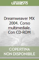 Dreamweaver MX 2004. Corso multimediale. Con CD-ROM libro