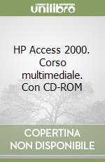 HP Access 2000. Corso multimediale. Con CD-ROM libro