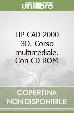 HP CAD 2000 3D. Corso multimediale. Con CD-ROM libro