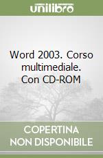 Word 2003. Corso multimediale. Con CD-ROM libro