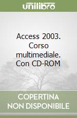 Access 2003. Corso multimediale. Con CD-ROM libro
