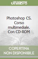Photoshop CS. Corso multimediale. Con CD-ROM libro