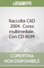 Raccolta CAD 2004. Corso multimediale. Con CD-ROM libro