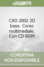 CAD 2002 2D base. Corso multimediale. Con CD-ROM libro