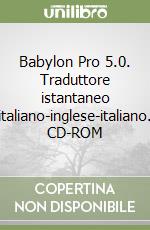 Babylon Pro 5.0. Traduttore istantaneo italiano-inglese-italiano. CD-ROM libro