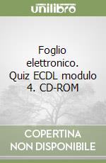 Foglio elettronico. Quiz ECDL modulo 4. CD-ROM libro