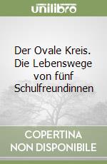 Der Ovale Kreis. Die Lebenswege von fünf Schulfreundinnen libro
