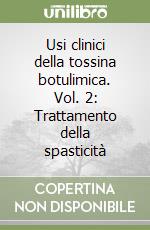 Usi clinici della tossina botulimica. Vol. 2: Trattamento della spasticità