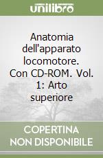 Anatomia dell'apparato locomotore. Con CD-ROM. Vol. 1: Arto superiore