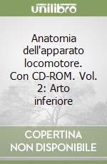 Anatomia dell'apparato locomotore. Con CD-ROM. Vol. 2: Arto inferiore