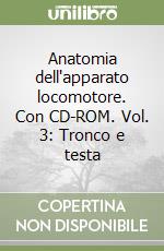 Anatomia dell'apparato locomotore. Con CD-ROM. Vol. 3: Tronco e testa libro