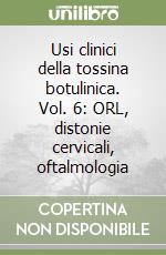 Usi clinici della tossina botulinica. Vol. 6: ORL, distonie cervicali, oftalmologia libro