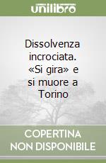 Dissolvenza incrociata. «Si gira» e si muore a Torino libro