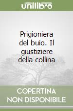 Prigioniera del buio. Il giustiziere della collina libro