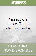 Messaggio in codice. Torino chiama Londra