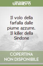 Il volo della farfalla dalle piume azzurre. Il killer della Sindone libro