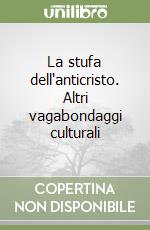 La stufa dell'anticristo. Altri vagabondaggi culturali libro