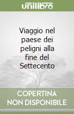 Viaggio nel paese dei peligni alla fine del Settecento libro