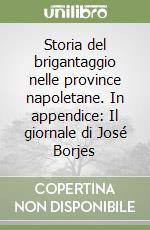 Storia del brigantaggio nelle province napoletane. In appendice: Il giornale di José Borjes libro