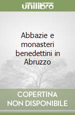 Abbazie e monasteri benedettini in Abruzzo libro