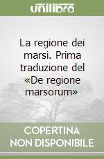 La regione dei marsi. Prima traduzione del «De regione marsorum»