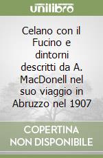 Celano con il Fucino e dintorni descritti da A. MacDonell nel suo viaggio in Abruzzo nel 1907