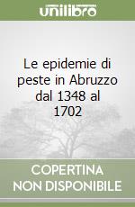 Le epidemie di peste in Abruzzo dal 1348 al 1702 libro