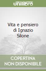 Vita e pensiero di Ignazio Silone libro
